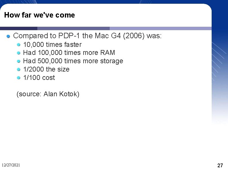 How far we've come Compared to PDP-1 the Mac G 4 (2006) was: 10,