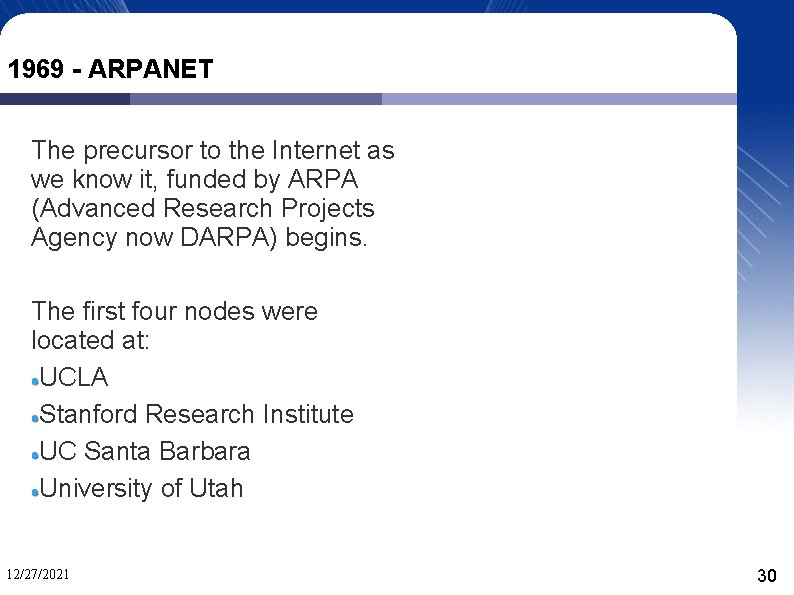 1969 - ARPANET The precursor to the Internet as we know it, funded by