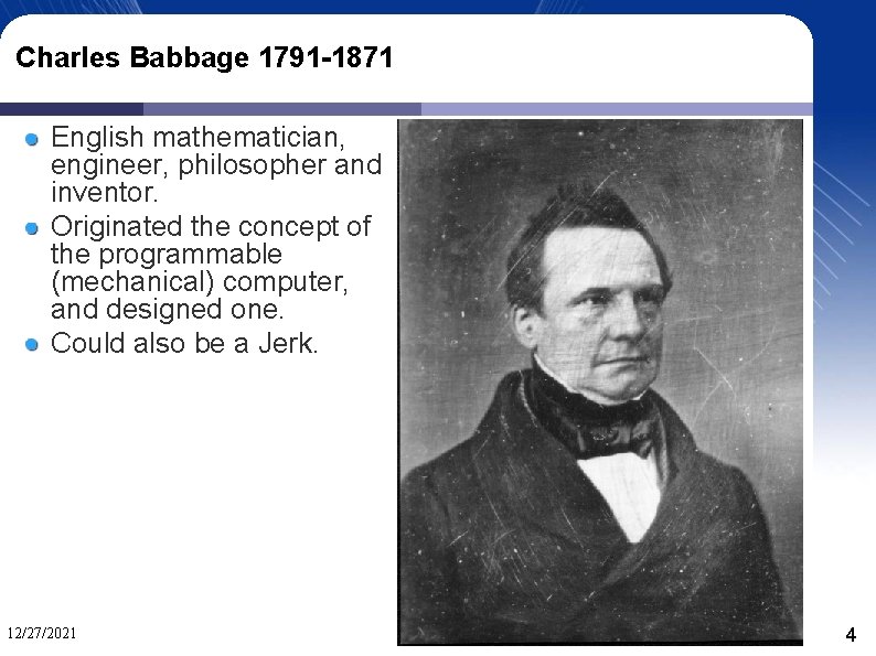 Charles Babbage 1791 -1871 English mathematician, engineer, philosopher and inventor. Originated the concept of