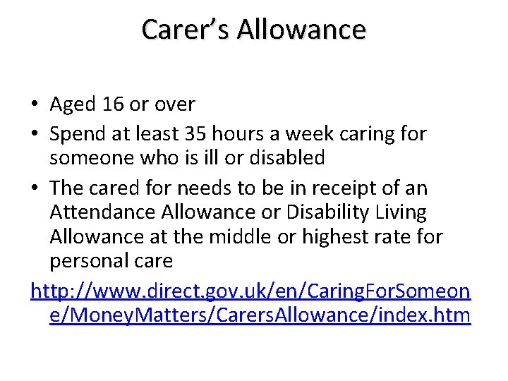 Carer’s Allowance • Aged 16 or over • Spend at least 35 hours a