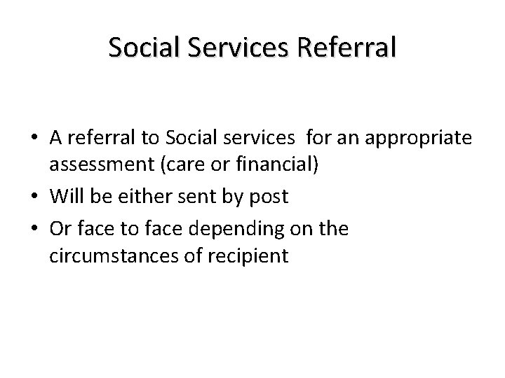 Social Services Referral • A referral to Social services for an appropriate assessment (care