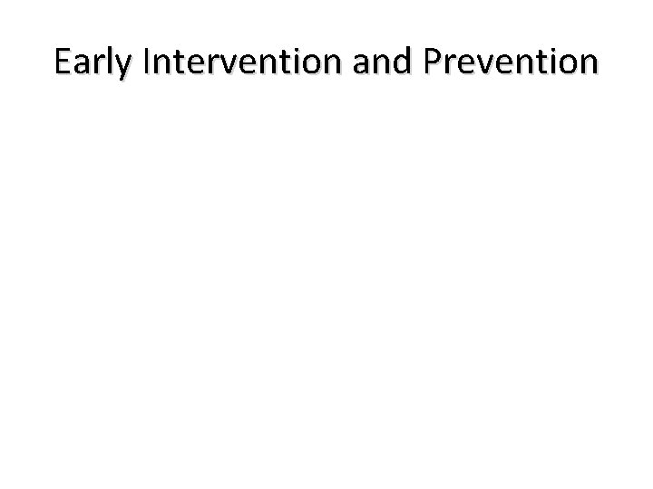 Early Intervention and Prevention 