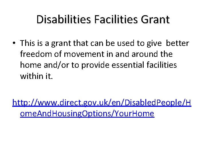 Disabilities Facilities Grant • This is a grant that can be used to give