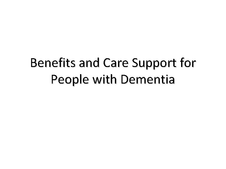 Benefits and Care Support for People with Dementia 