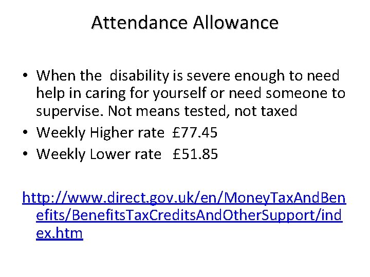 Attendance Allowance • When the disability is severe enough to need help in caring