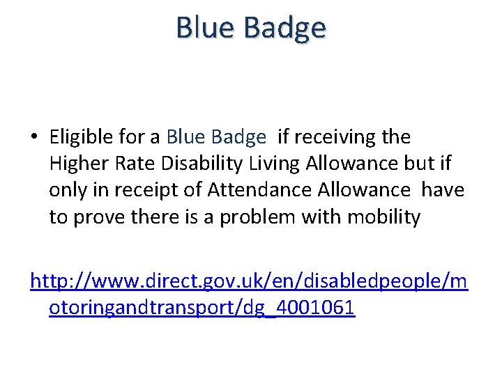 Blue Badge • Eligible for a Blue Badge if receiving the Higher Rate Disability