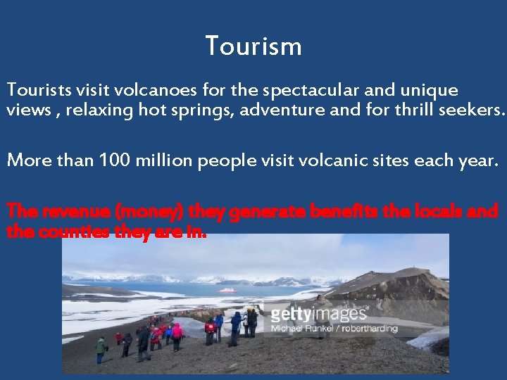 Tourism Tourists visit volcanoes for the spectacular and unique views , relaxing hot springs,