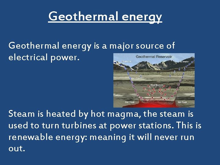 Geothermal energy is a major source of electrical power. Steam is heated by hot