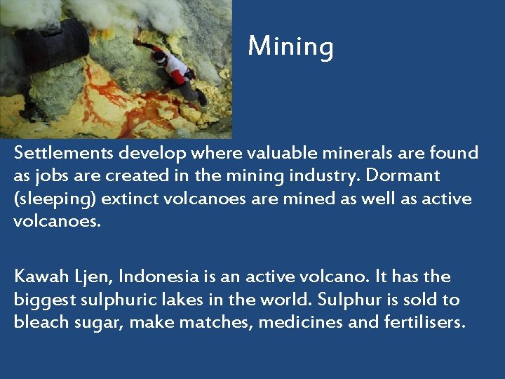 Mining Settlements develop where valuable minerals are found as jobs are created in the