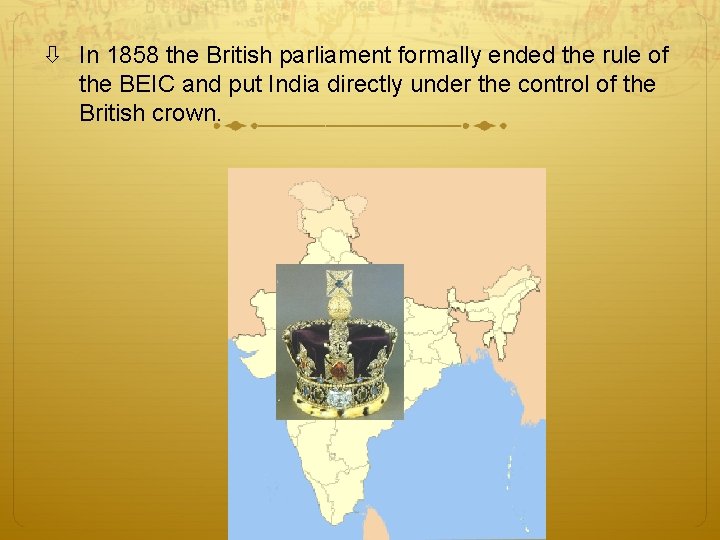In 1858 the British parliament formally ended the rule of the BEIC and In 1858 the British parliament formally ended the rule of the BEIC and