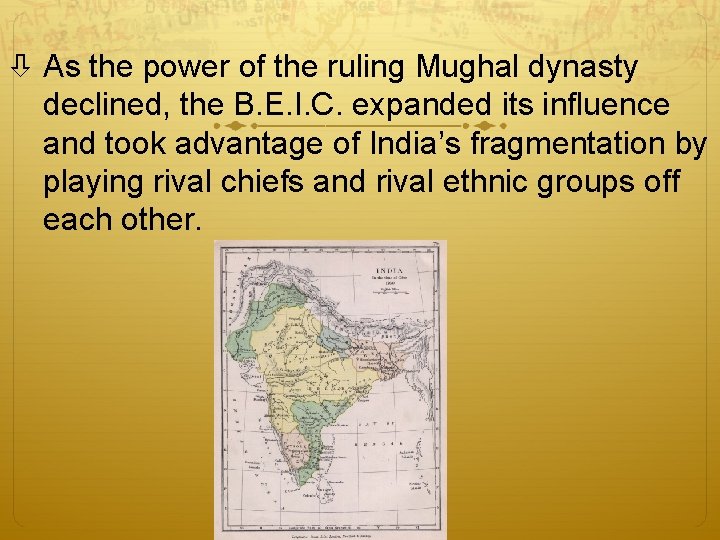 As the power of the ruling Mughal dynasty declined, the B. E. I. As the power of the ruling Mughal dynasty declined, the B. E. I.