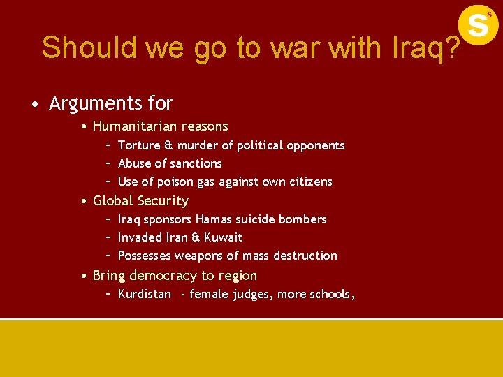 Should we go to war with Iraq? • Arguments for • Humanitarian reasons –