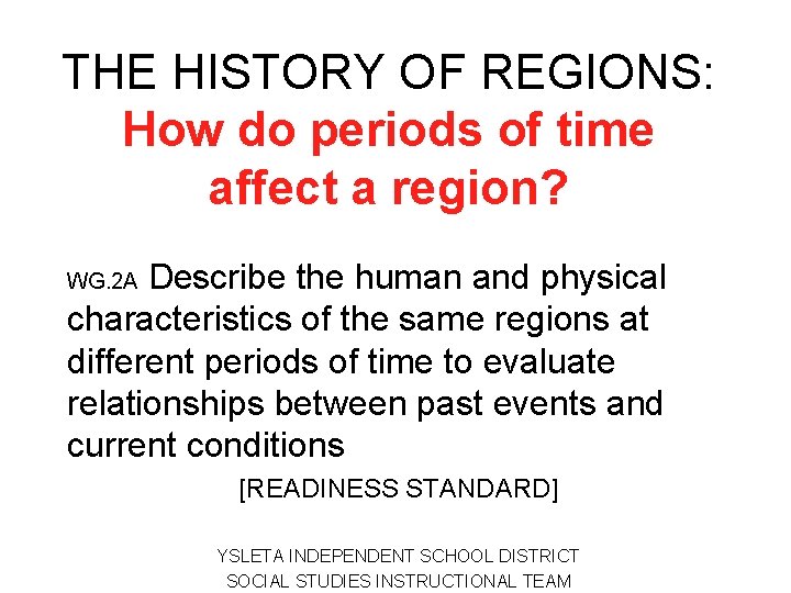 THE HISTORY OF REGIONS: How do periods of time affect a region? Describe the