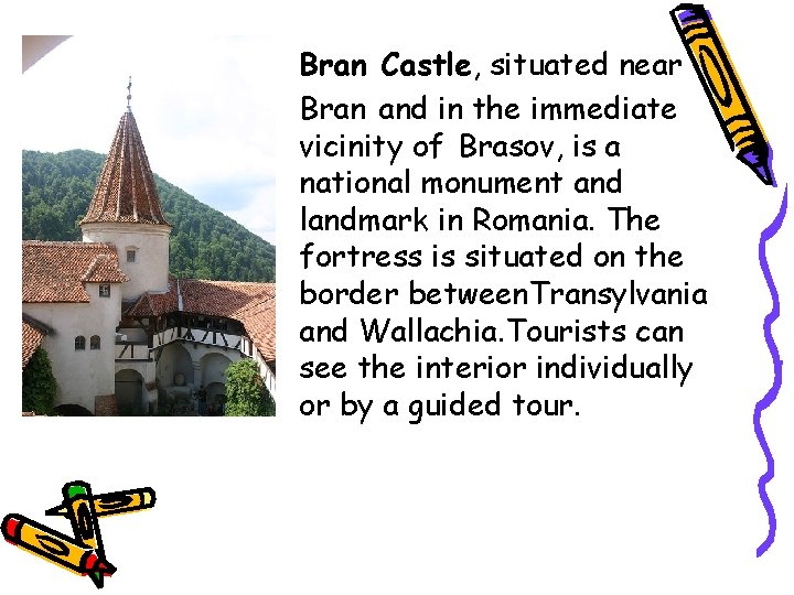 Bran Castle, situated near Bran and in the immediate vicinity of Brasov, is a