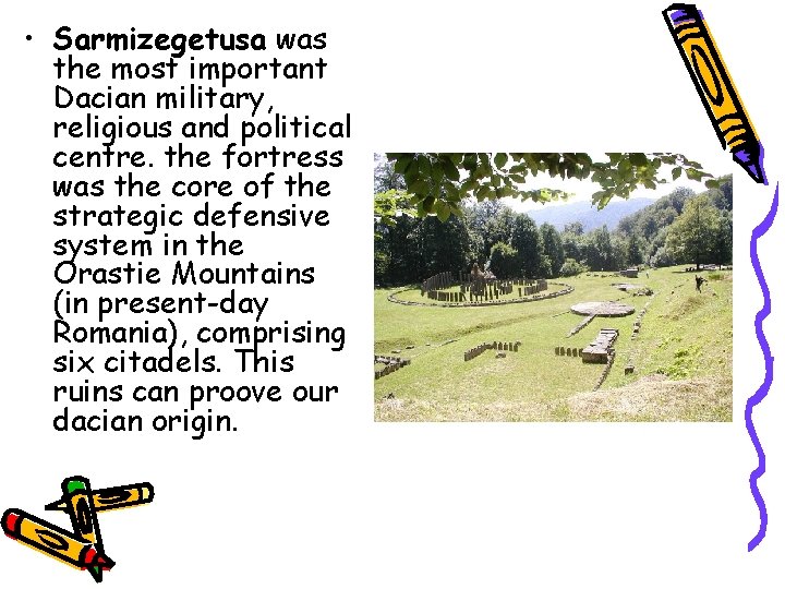  • Sarmizegetusa was the most important Dacian military, religious and political centre. the