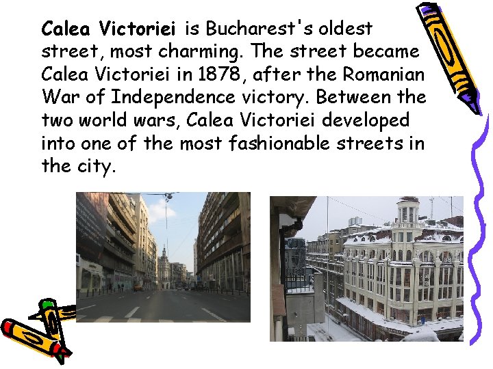 Calea Victoriei is Bucharest's oldest street, most charming. The street became Calea Victoriei in