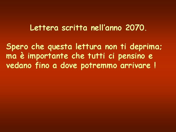 Lettera scritta nell’anno 2070. Spero che questa lettura non ti deprima; ma è importante