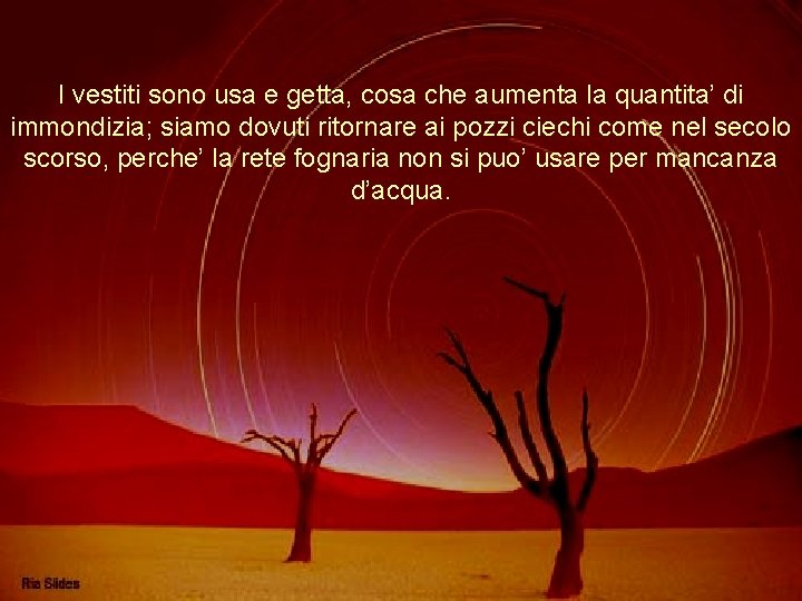 I vestiti sono usa e getta, cosa che aumenta la quantita’ di immondizia; siamo