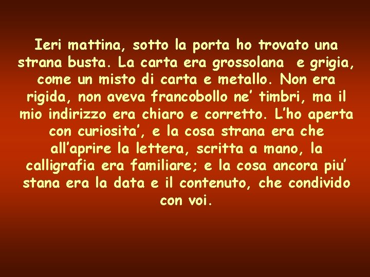 Ieri mattina, sotto la porta ho trovato una strana busta. La carta era grossolana