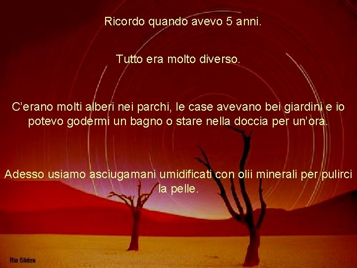 Ricordo quando avevo 5 anni. Tutto era molto diverso. C’erano molti alberi nei parchi,