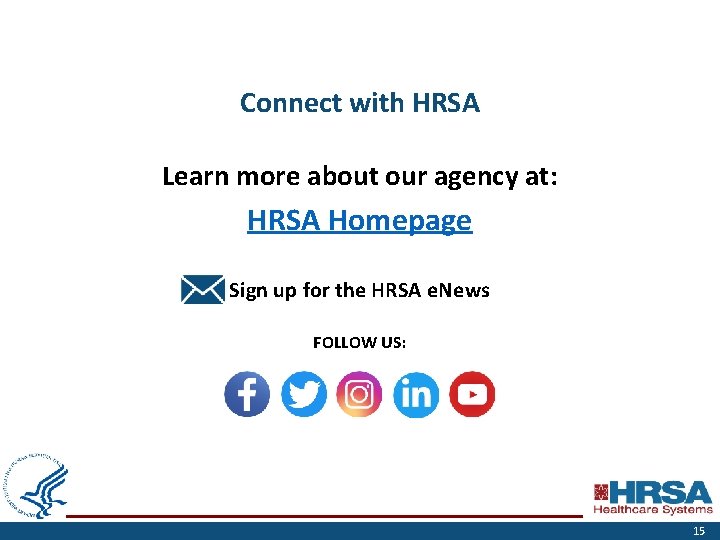 Connect with HRSA Learn more about our agency at: HRSA Homepage Sign up for
