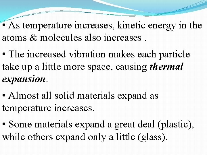 • As temperature increases, kinetic energy in the atoms & molecules also increases. • As temperature increases, kinetic energy in the atoms & molecules also increases.