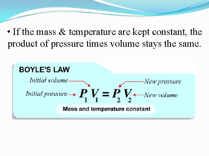 • If the mass & temperature are kept constant, the product of pressure • If the mass & temperature are kept constant, the product of pressure