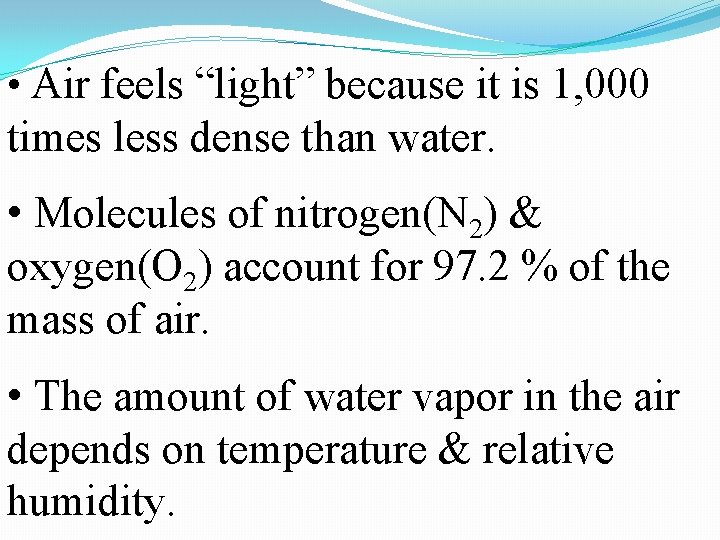 • Air feels “light” because it is 1, 000 times less dense than • Air feels “light” because it is 1, 000 times less dense than