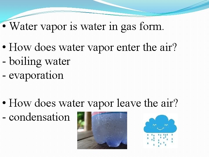 • Water vapor is water in gas form. • How does water vapor • Water vapor is water in gas form. • How does water vapor