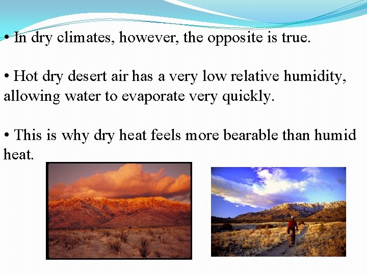 • In dry climates, however, the opposite is true. • Hot dry desert • In dry climates, however, the opposite is true. • Hot dry desert