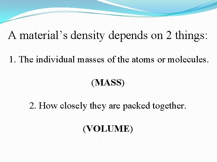 A material’s density depends on 2 things: 1. The individual masses of the atoms A material’s density depends on 2 things: 1. The individual masses of the atoms