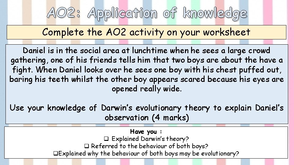 AO 2: Application of knowledge Complete the AO 2 activity on your worksheet Daniel