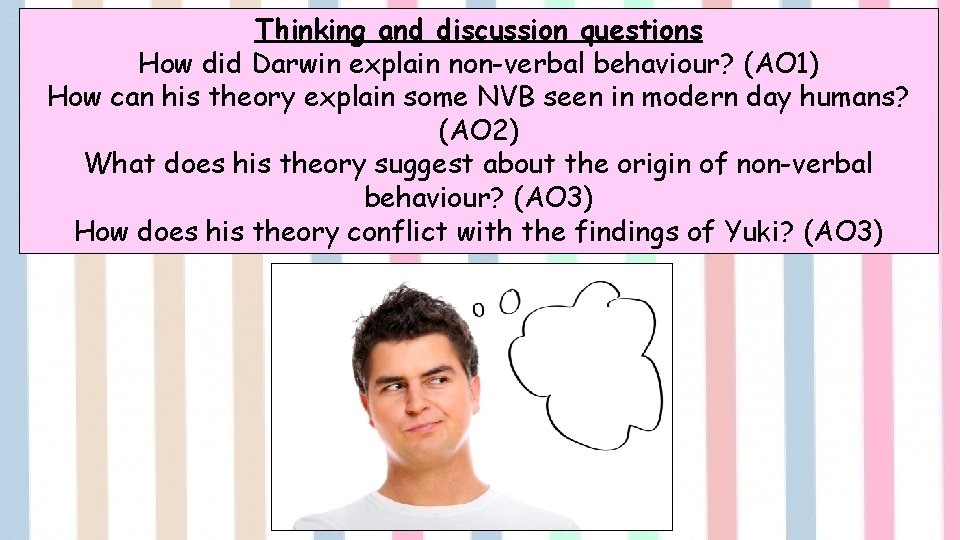 Thinking and discussion questions How did Darwin explain non-verbal behaviour? (AO 1) How can