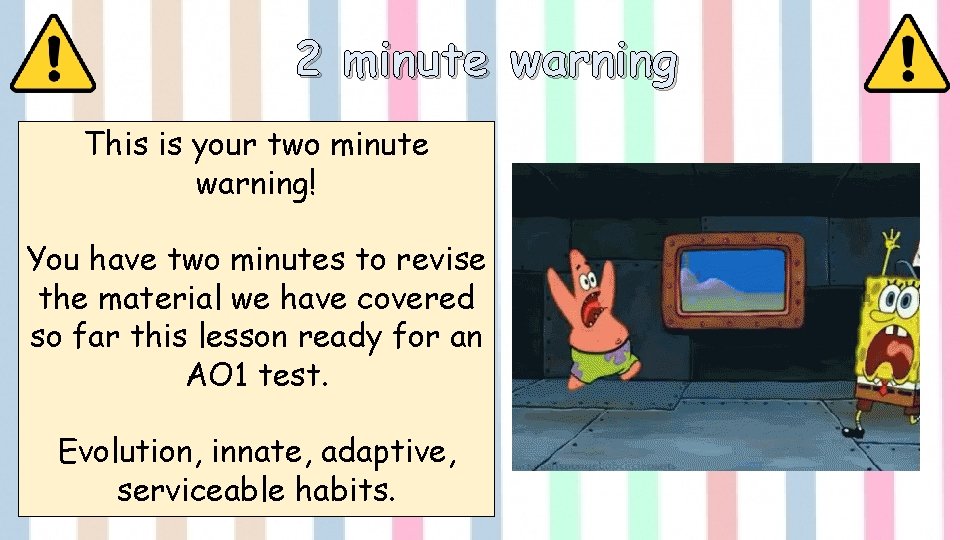 2 minute warning This is your two minute warning! You have two minutes to