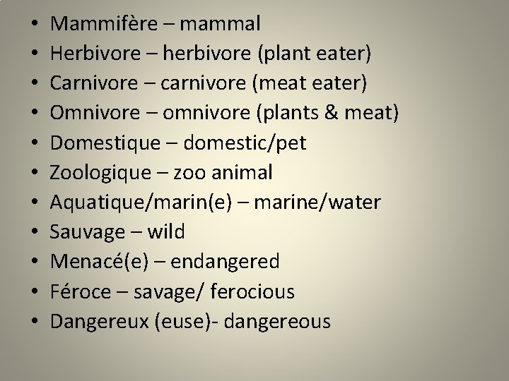  • • • Mammifère – mammal Herbivore – herbivore (plant eater) Carnivore –