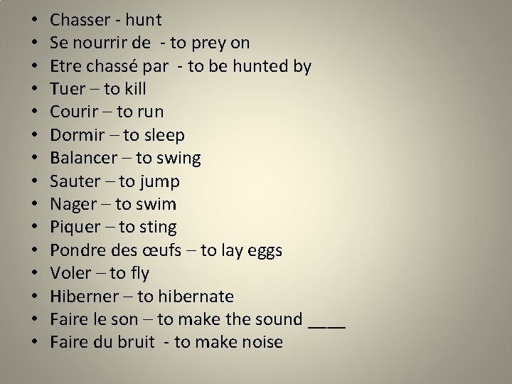  • • • • Chasser - hunt Se nourrir de - to prey