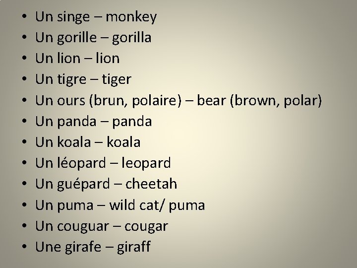  • • • Un singe – monkey Un gorille – gorilla Un lion