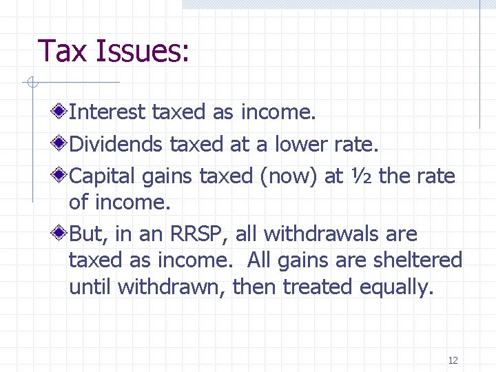 Tax Issues: Interest taxed as income. Dividends taxed at a lower rate. Capital gains