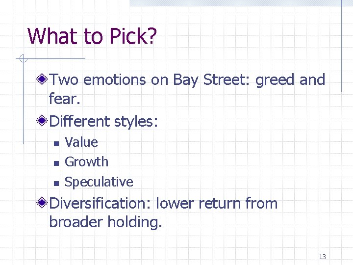 What to Pick? Two emotions on Bay Street: greed and fear. Different styles: n