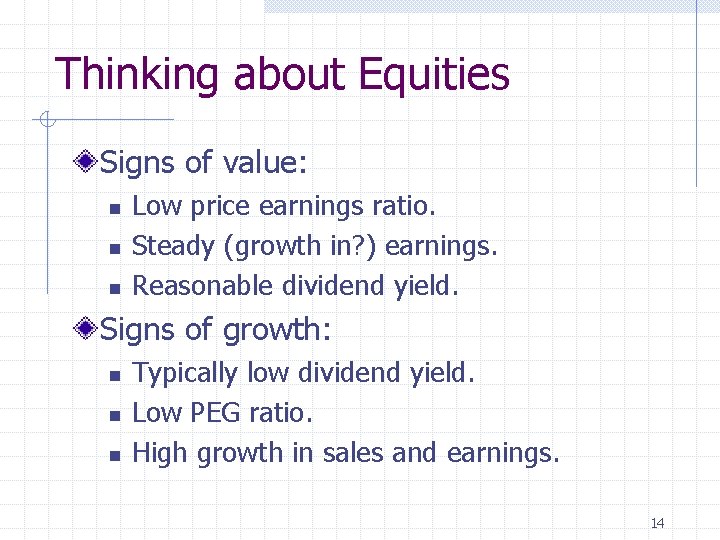Thinking about Equities Signs of value: n n n Low price earnings ratio. Steady
