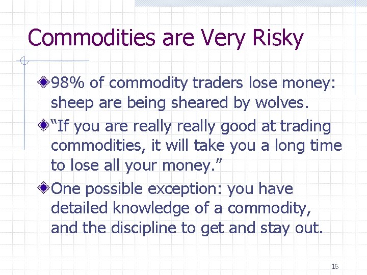 Commodities are Very Risky 98% of commodity traders lose money: sheep are being sheared