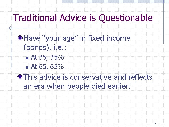 Traditional Advice is Questionable Have “your age” in fixed income (bonds), i. e. :