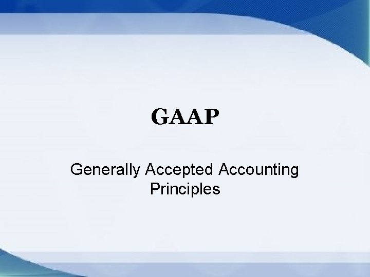 GAAP Generally Accepted Accounting Principles 