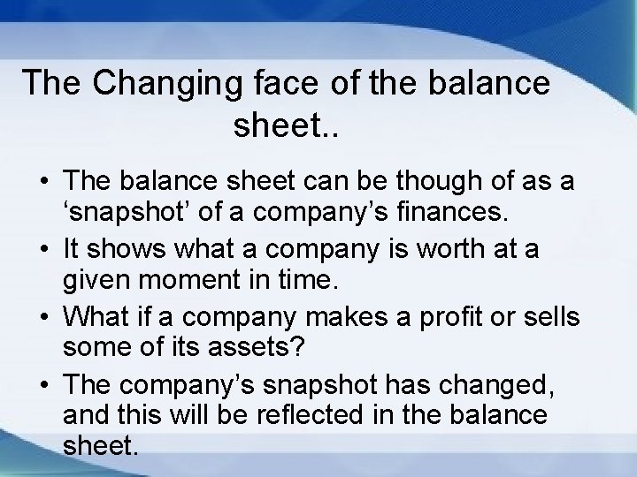 The Changing face of the balance sheet. . • The balance sheet can be
