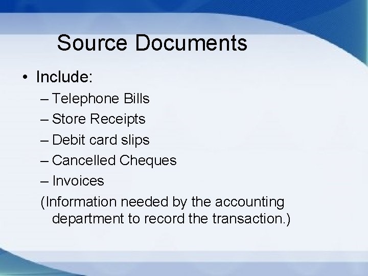 Source Documents • Include: – Telephone Bills – Store Receipts – Debit card slips