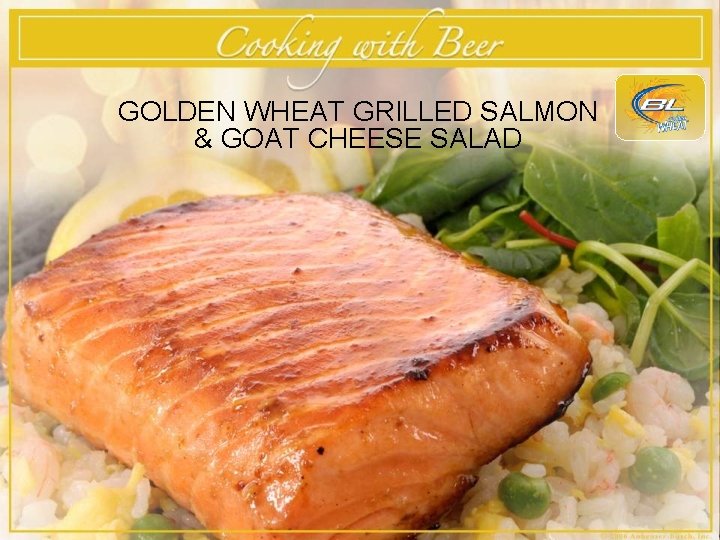 GOLDEN WHEAT GRILLED SALMON & GOAT CHEESE SALAD 