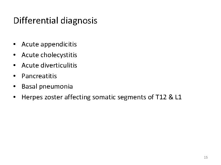 Differential diagnosis • • • Acute appendicitis Acute cholecystitis Acute diverticulitis Pancreatitis Basal pneumonia
