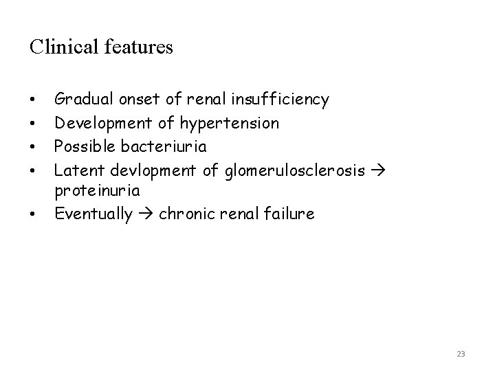Clinical features • • • Gradual onset of renal insufficiency Development of hypertension Possible
