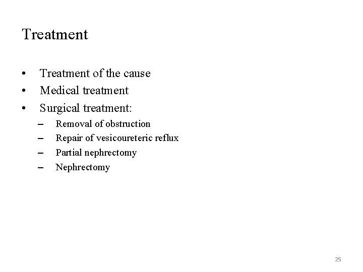 Treatment • • • Treatment of the cause Medical treatment Surgical treatment: – –