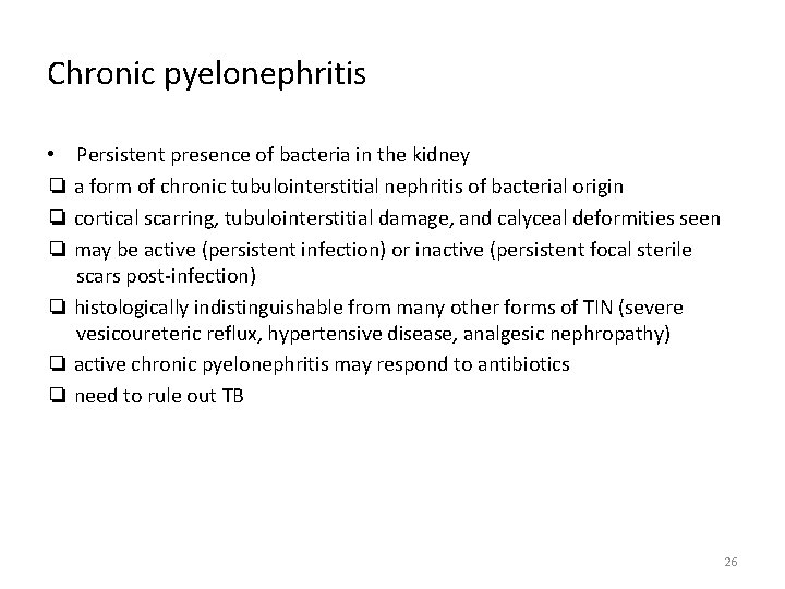 Chronic pyelonephritis • Persistent presence of bacteria in the kidney ❏ a form of